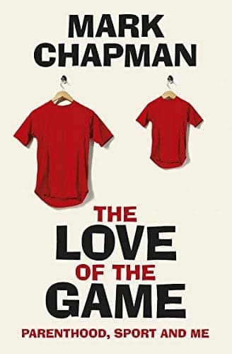 Cover of The Love of the Game: Parenthood, Sport and Me