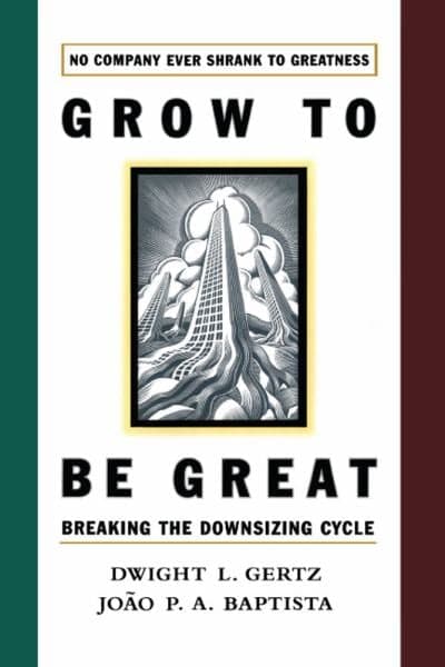 Cover of Grow to be Great: Breaking the Downsizing Cycle