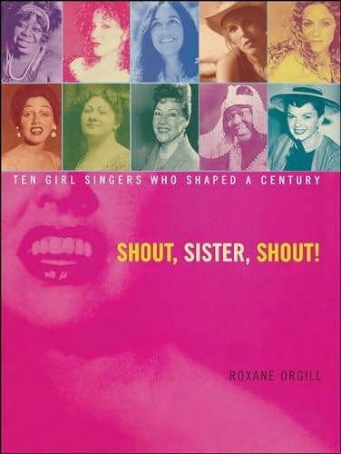 Cover of Shout, Sister, Shout! Ten Girl Singers Who Shaped a Century