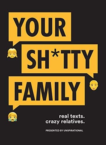 Cover of Your Sh*tty Family: Real Texts, Crazy Relatives