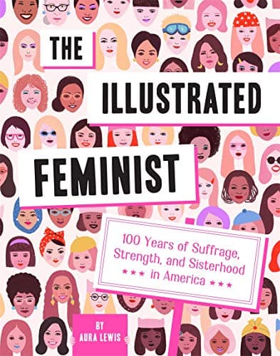 Cover of The Illustrated Feminist: 100 Years of Suffrage, Strength, and Sisterhood in America