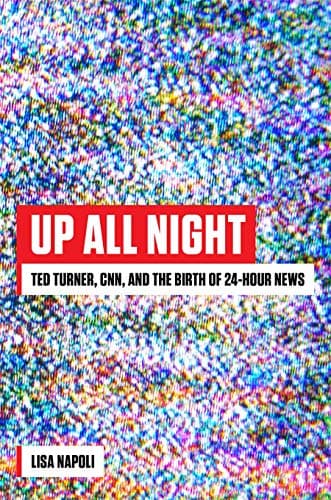 Cover of Up All Night: Ted Turner, CNN, and the Birth of 24-Hour News