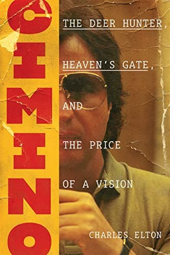 Cover of Cimino: The Deer Hunter, Heaven's Gate, and the Price of a Vision