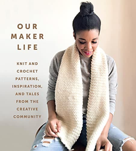 Cover of Our Maker Life: Knit and Crochet Patterns, Inspiration, and Tales from the Creative Community