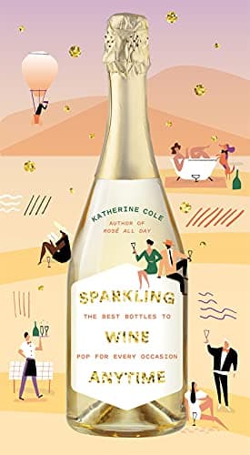 Cover of Sparkling Wine Anytime: The Best Bottles to Pop for Every Occasion