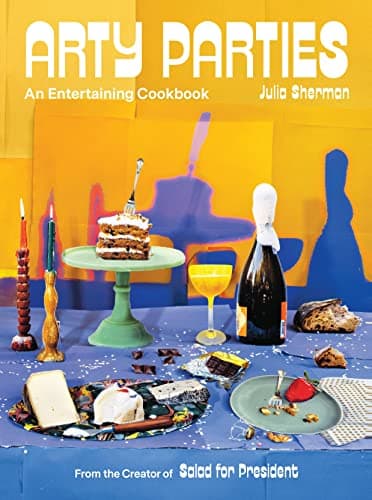 Cover of Arty Parties: An Entertaining Cookbook From the Creator of Salad for President