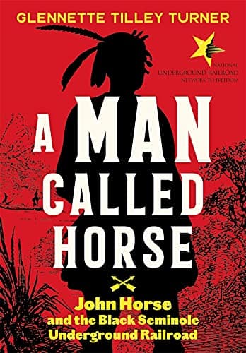 Cover of Man Called Horse: John Horse and the Black Seminole Underground Railroad