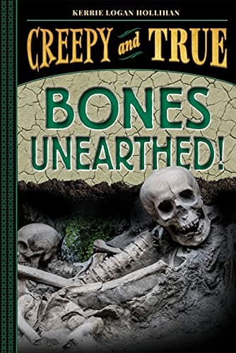 Cover of Bones Unearthed! (Creepy and True, Bk. 3)