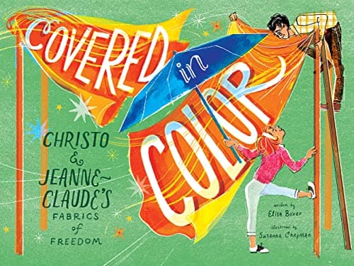 Cover of Covered in Color: Christo and Jeanne-Claude's Fabrics of Freedom