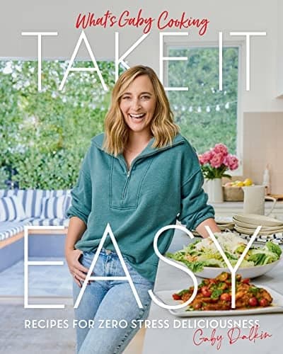 Cover of Take It Easy: Recipes for Zero Stress Deliciousness (What's Gaby Cooking)