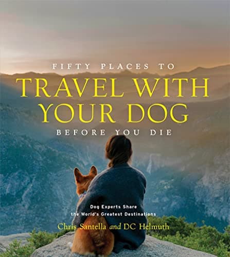 Cover of Fifty Places to Travel with Your Dog Before You Die (Fifty Places)