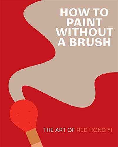 Cover of How to Paint Without a Brush: The Art of Red Hong Yi