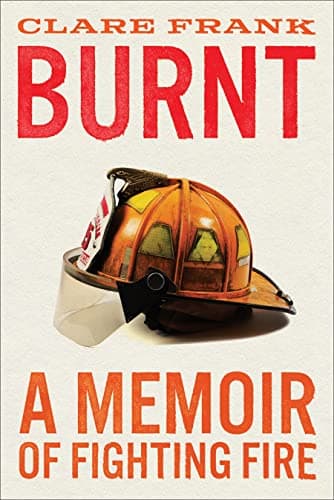 Cover of Burnt: A Memoir of Fighting Fire