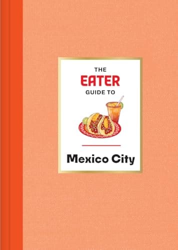 Cover of The Eater Guide to Mexico City