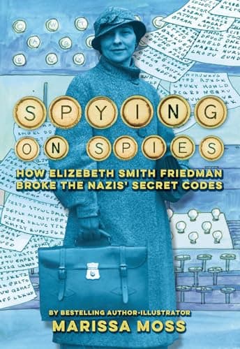 Cover of Spying on Spies: How Elizebeth Smith Friedman Broke the Nazis' Secret Codes