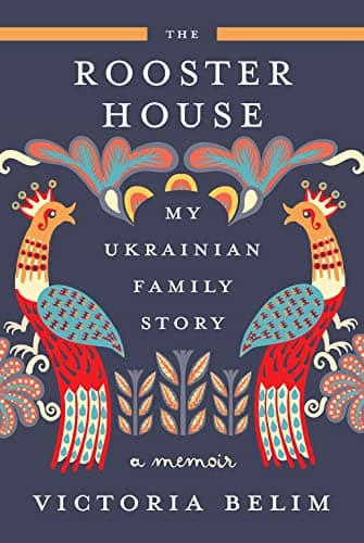 Cover of The Rooster House: My Ukrainian Family Story