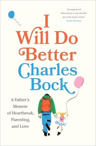 Cover of I Will Do Better: A Father’s Memoir of Heartbreak, Parenting, and Love