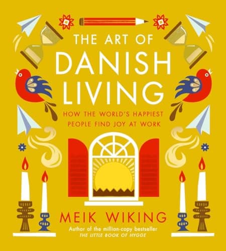 Cover of The Art of Danish Living: How the World’s Happiest People Find Joy at Work