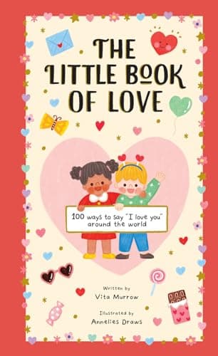Cover of The Little Book of Love: 100 Ways to Say I Love You Around the World (365 Ways to Celebrate Every Day)