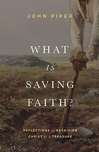 Cover of What Is Saving Faith? Reflections on Receiving Christ as a Treasure