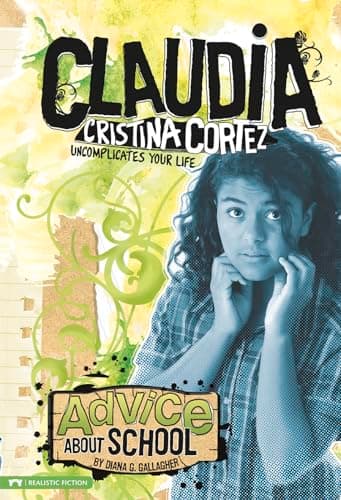Cover of Advice About School: Claudia Cristina Cortez Uncomplicates Your Life (Claudia Christina Cortez)