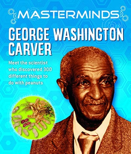 Cover of George Washington Carver: Meet the Scientist Who Discovered 300 Different Things to Do With Peanuts (Masterminds)