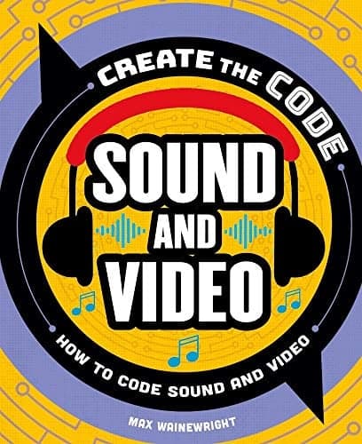 Cover of Sound and Video: How to Code Sound and Video (Create the Code)