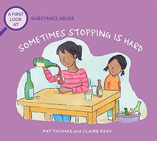 Cover of Sometimes Stopping Is Hard: A First Look at Substance Abuse (A First Look at Series)