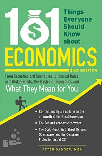 Cover of 101 Things Everyone Should Know About Economics: From Securities and Derivatives to Interest Rates and Hedge Funds, the Basics of Economics and What T