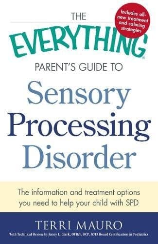 Cover of The Everything Parent's Guide To Sensory Processing Disorder: The Information and Treatment Options You Need to Help Your Child with SPD