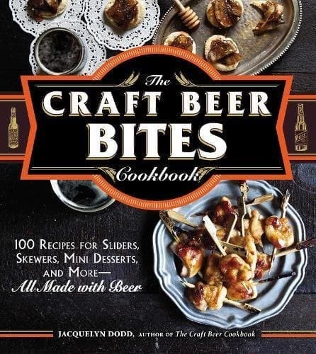 Cover of The Craft Beer Bites Cookbook: 100 Recipes For Sliders, Skewers, Mini Desserts, and More--All Made with Beer