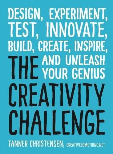 Cover of The Creativity Challenge: Design, Experiment, Test, Innovate, Build, Create, Inspire, and Unleash Your Genius