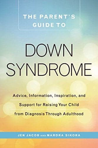 Cover of The Parent's Guide to Down Syndrome: Advice, Information, Inspiration, and Support for Raising Your Child from Diagnosis through Adulthood
