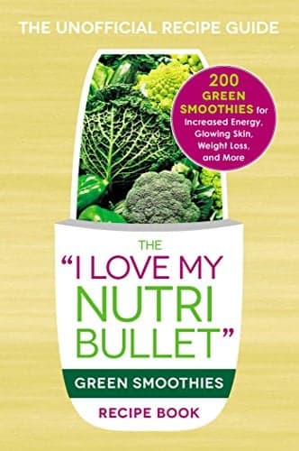 Cover of The I Love My NutriBullet Green Smoothies Recipe Book: 200 Healthy Smoothie Recipes for Weight Loss, Heart Health, Improved Mood, and More