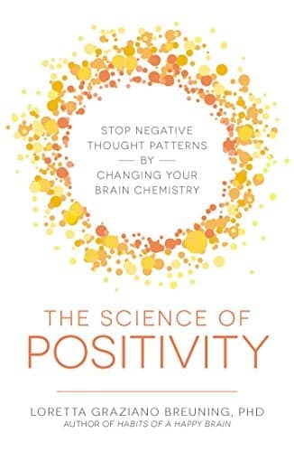 Cover of The Science of Positivity: Stop Negative Thought Patterns by Changing Your Brain Chemistry