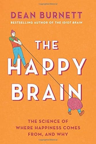 Cover of The Happy Brain: The Science of Where Happiness Comes From, and Why