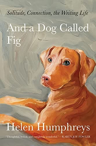 Cover of And a Dog Called Fig: Solitude, Connection, the Writing Life
