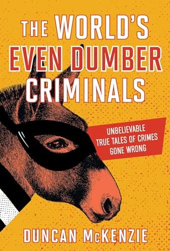 Cover of The World's Even Dumber Criminals: Unbelievable True Tales of Crime Gone Wrong