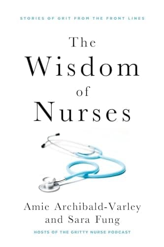 Cover of The Wisdom of Nurses: Stories of Grit From the Front Lines