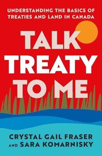 Cover of Talk Treaty to Me: Understanding the Basics of Treaties and Land in Canada