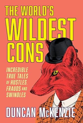 Cover of The World's Wildest Cons: Incredible True Tales of Hustles, Frauds and Swindles