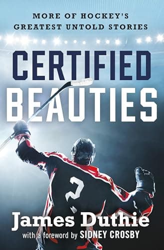 Cover of Certified Beauties: More of Hockey's Greatest Untold Stories