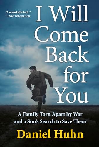 Cover of I Will Come Back for You: A Family Torn Apart by War and a Son's Search to Save Them