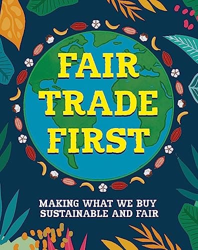 Cover of Fair Trade First: Making What We Buy Sustainable and Fair