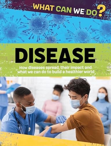 Cover of Disease: How Diseases Spread, Their Impact and What We Can Do to Build a Healthier World (What Can We Do?)