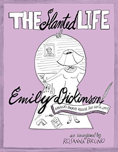 Cover of The Slanted Life of Emily Dickinson: America's Favorite Recluse Just Got a Life!
