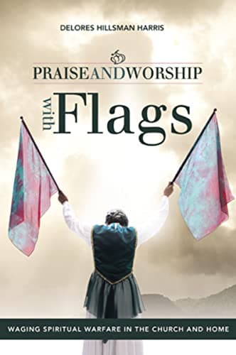 Cover of Praise and Worship With Flags: Waging Spiritual Warfare in the Church and Home