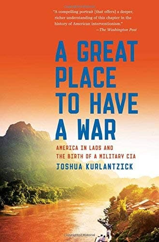 Cover of A Great Place to Have a War: America in Laos and the Birth of a Military CIA