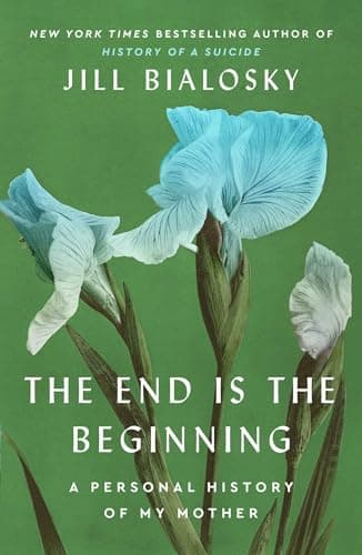 Cover of The End Is the Beginning: A Personal History of My Mother