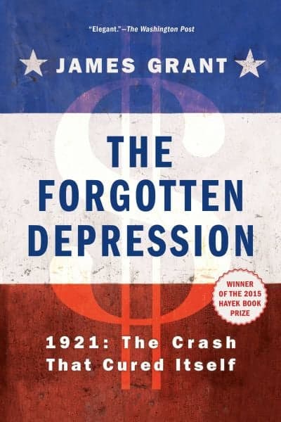 Cover of The Forgotten Depression: 1921: The Crash That Cured Itself